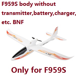 Wltoys F959S body without transmitter,battery,charger,etc. BNF (Only for F959S)