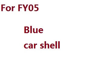 Feiyue FY01 FY02 FY03 FY03H FY04 FY05 RC truck car spare parts todayrc toys listing car shell for FY05 (Blue)