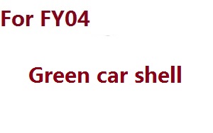Feiyue FY01 FY02 FY03 FY03H FY04 FY05 RC truck car spare parts todayrc toys listing car shell for FY04 (Green)