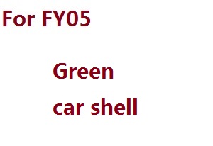 Feiyue FY01 FY02 FY03 FY03H FY04 FY05 RC truck car spare parts todayrc toys listing car shell for FY05 (Green)