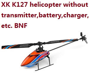 Wltoys XK K127 Helicopter without transmitter, battery, charger, etc. BNF