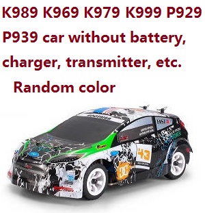 Wltoys K989 K969 K979 K999 P929 P939 rc car body without transmitter,battery,charger,etc. Random color