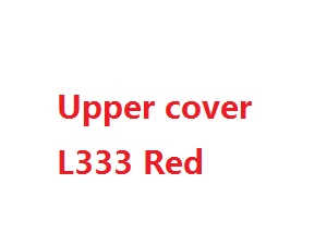 Wltoys L333 L343 L353 RC Car spare parts todayrc toys listing upper cover (L333 Red)