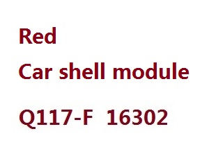 JJRC Q117-E Q117-F Q117-G SCY-16301 SCY-16302 SCY-16303 RC Car spare parts vehicle shell module (For Q117-F 16302) 6250 Red