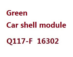 JJRC Q117-E Q117-F Q117-G SCY-16301 SCY-16302 SCY-16303 RC Car spare parts vehicle shell module (For Q117-G 16303) 6252 Green