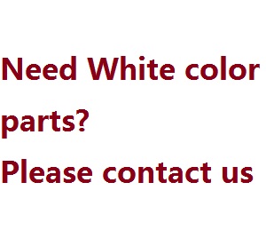 If you need the White color parts, please contact us, thanks.